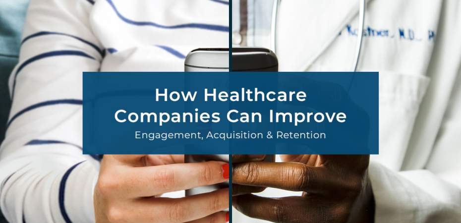 REQ How Healthcare Companies Can Improve Engagement, Acquisition, and Retention